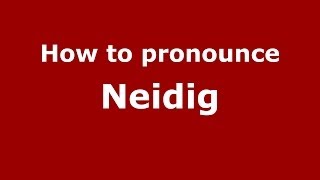 How to pronounce Neidig