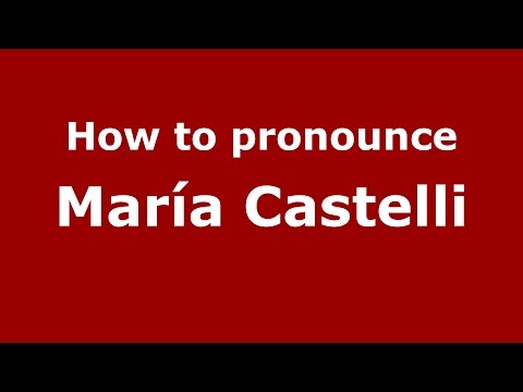 How to pronounce María Castelli (Spanish/Argentina) - PronounceNames.com