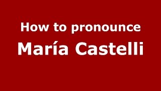 How to pronounce María Castelli