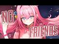 Nightcore No Friends Female Version Lyrics