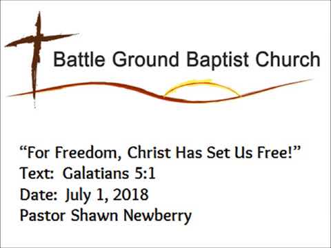 07 01 18 For Freedom Christ Has Set Us Free, Pastor Shawn Newberry