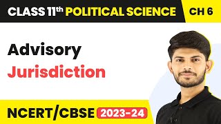 Class 11 Political Science Chapter 6 | Advisory Jurisdiction - Judiciary