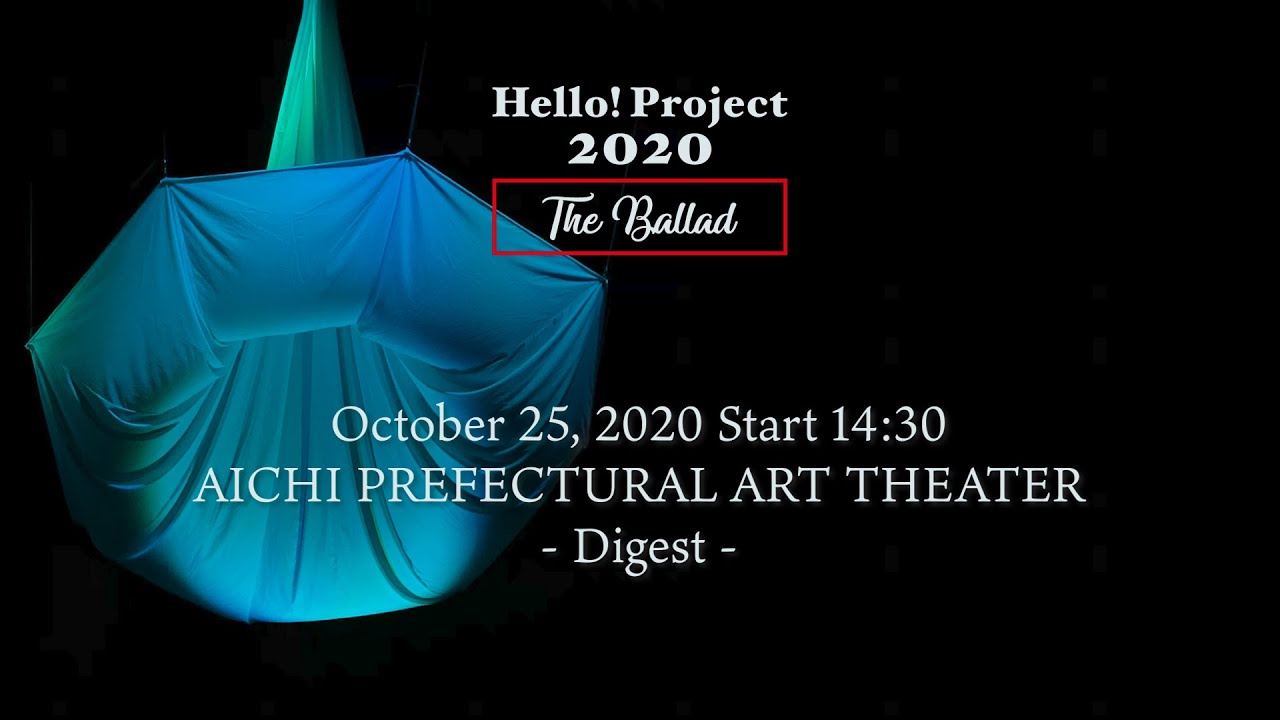 「Hello! Project 2020〜The Ballad〜」October 25, 2020 Start 14:30・AICHI PREFECTURAL ART THEATER -Digest-