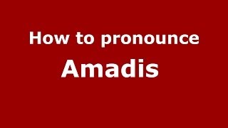 How to pronounce Amadis 