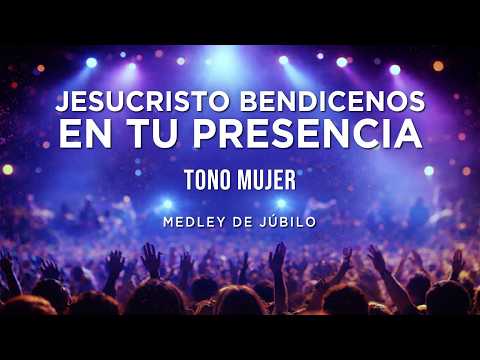 Jesucristo Bendícenos, En Tu Presencia (Tono Mujer) | Letra | Medley de Júbilo