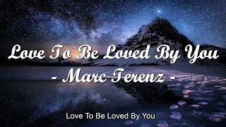 Marc Terenz - Love To Be Loved By You ( Lyrics ) - 1 Hour