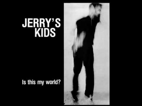 Jerrys Kids   Is This My World