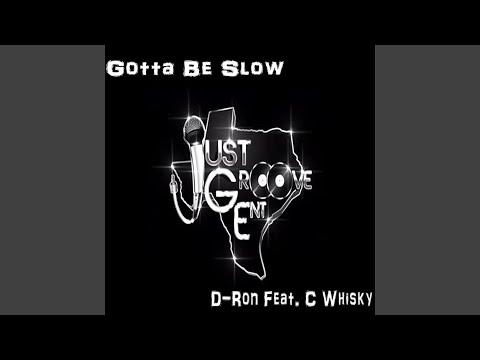 Gotta Be Slow (feat. C Whisky)