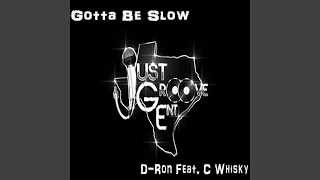 Gotta Be Slow (feat. C Whisky)