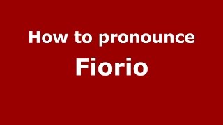 How to pronounce Fiorio
