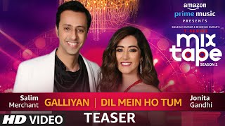 Song Teaser: Galliyan / Dil Mein Ho Tum | T-Series MixTape Season 2 |Jonita Gandhi, Salim Merchant
