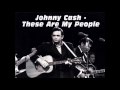 Johnny Cash - These Are My People