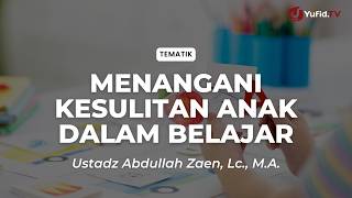 Download lagu Menangani Kesulitan Anak Dalam Belajar - Ustadz Abdullah Zaen, Lc., M.A. mp3 Download lagu Menangani Kesulitan Anak Dalam Belajar - Ustadz Abdullah Zaen, Lc., M.A. mp3