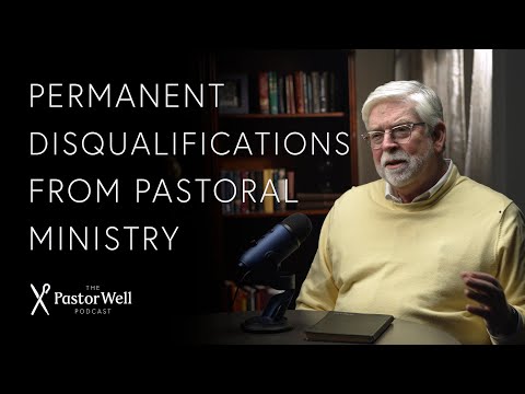 Permanent Disqualifications from Pastoral Ministry | Pastor Well - Ep 52