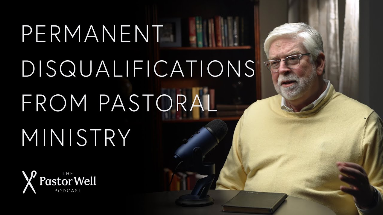 Permanent Disqualifications from Pastoral Ministry | Pastor Well - Ep 52