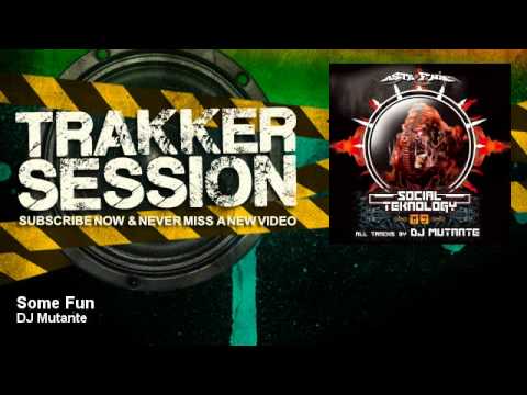 DJ Mutante - Some Fun - TrakkerSession