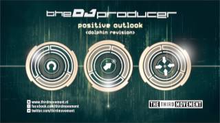 The DJ Producer - Positive Outlook (Dolphin Revision)