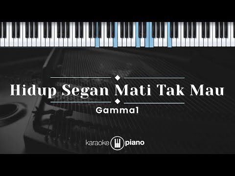 Hidup Segan Mati Tak Mau - Gamma1 (KARAOKE PIANO)