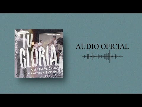 Generación 12 + Maverick City Musica - Tu Gloria (AUDIO OFICIAL) I Musica Cristiana 2021