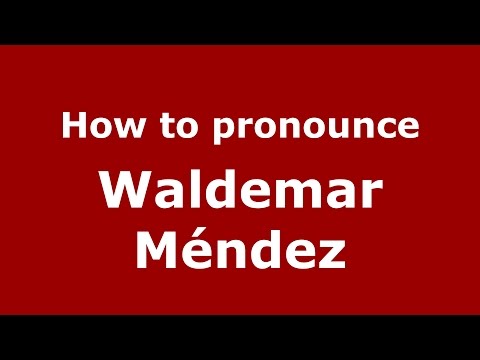 How to pronounce Waldemar Méndez (Spanish/Argentina) - PronounceNames.com