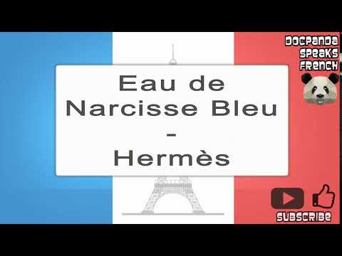 Eau de Narcisse Bleu - Hermès - How To Pronounce - French Native Speaker