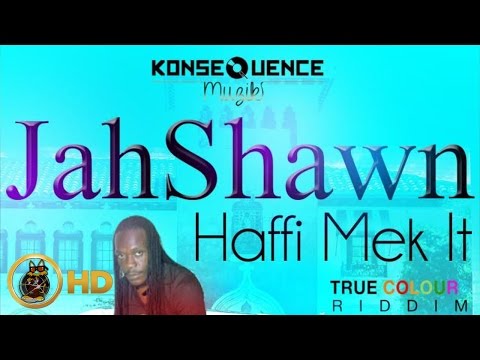 Jah Shawn - Haffi Mek It [True Colours Riddim] November 2015