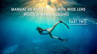 Auto focus vs Manual for wide angle lenses inside a Water Housing (Part Two)