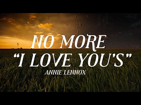Annie Lennox - No More “I Love You’s” [Lyrics]