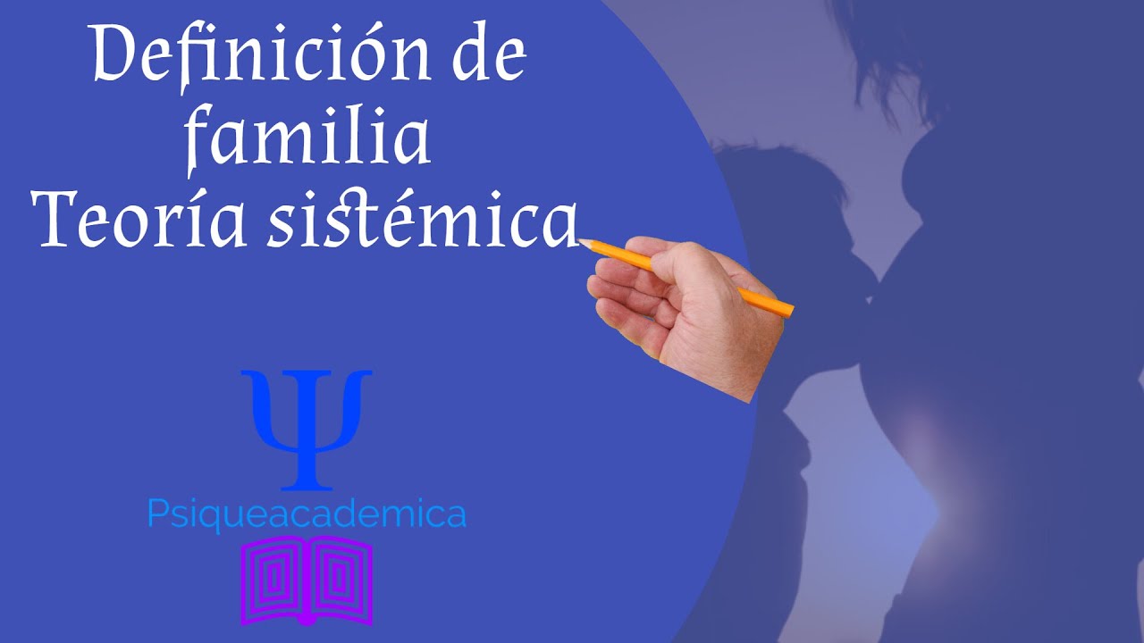 Que es la familia/ definición de familia/la familia como sistema/psiqueacademica