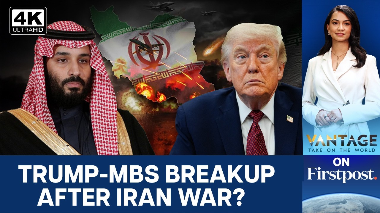 How the Iran War Triggered Trump's Biggest Rift With Saudi Arabia | Vantage on Firstpost | N18G | 4K