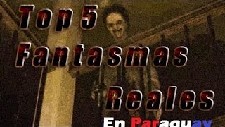 Fantasmas Reales en Paraguay Top 5