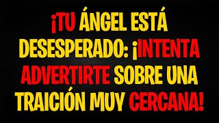 ¡Tu Ángel Está Desesperado: ¡Intenta Advertirte Sobre una Traición Muy Cercana!
