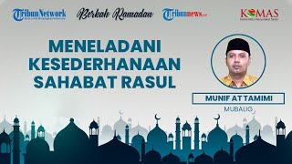 BERKAH RAMADAN: Meneladani Sirah Kehidupan Sederhana Para Sahabat Rasul