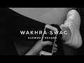 WAKHRA SWAG Slowed Reverb REVERB HEAL S