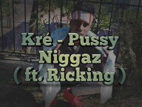 Kré (LKF) ft Ricking - Pussy Niggaz (Official Audio)
