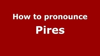 How to pronounce Pires