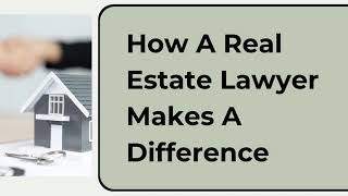 How A Real Estate Lawyer Makes A Difference