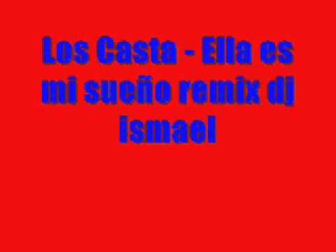Los Casta - Ella es mi sueño remix dj ismael