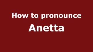 How to pronounce Anetta