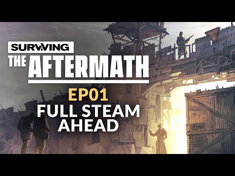 Surviving the Aftermath | Ep. 01 - FULL STEAM AHEAD (Post-apocalypse City Builder - Steam Update)