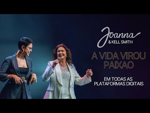 A VIDA VIROU PAIXÃO - JOANNA & KELL SMITH | VERSÃO ESPECIAL