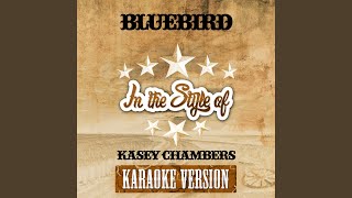 Bluebird (In the Style of Kasey Chambers) (Karaoke Version)