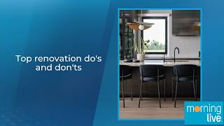 Top renovation do's and don'ts