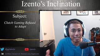 Izento&#39;s Inclination - Clutch Gaming Refused to Adapt