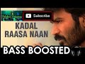 Kadal Raasa Naan| Bass Boosted | Maryaan | Dhanush | AR Rahman | Yuvan Shankar Raja | Fabulous Bass