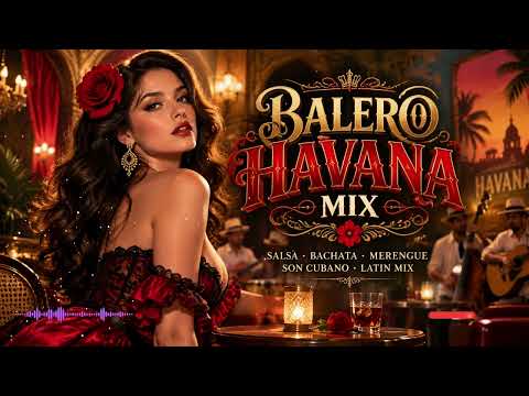 Havana Bolero Mix: Música Vintage de Cuba para Recordar a Ese Amor que Aún Extrañas