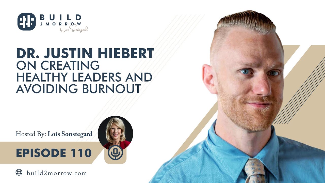 Dr. Justin Hiebert on Creating Healthy Leaders and Avoiding Burnout