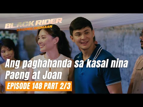 Black Rider: Ang paghahanda sa kasal nina Paeng at Joan (Full Episode 148 – Part 2/3)