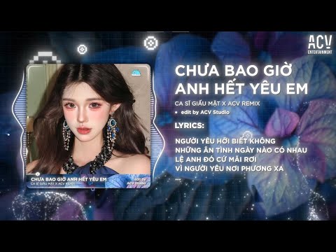Chưa Bao Giờ Anh Hết Yêu Em Remix (Bản 🎵) | Người Yêu Hỡi Biết Không - Avicii ACV Remix