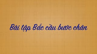 L43. Bài tập bắc cầu bước chân